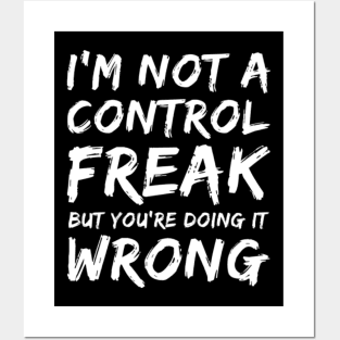 I'm Not A Control Freak But You're Doing It Wrong. Funny Sarcastic NSFW Rude Inappropriate Saying Posters and Art